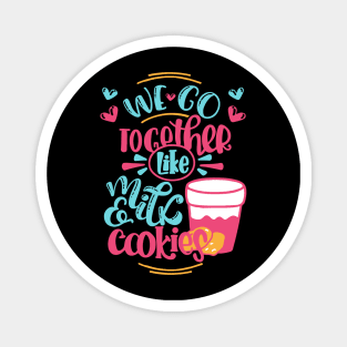 We go together like milk and cookies valentine gift Magnet